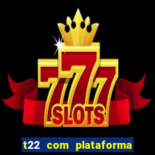 t22 com plataforma de jogos